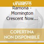 Ramona - Mornington Crescent Now Open cd musicale di Ramona