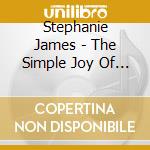 Stephanie James - The Simple Joy Of Christmas cd musicale di Stephanie James