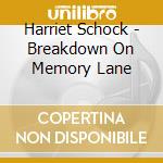 Harriet Schock - Breakdown On Memory Lane cd