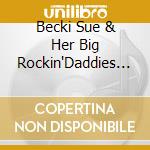 Becki Sue & Her Big Rockin'Daddies - Big Rockin'Boogie cd musicale di BECKI SUE & HER BIG ROCKIN'DAD