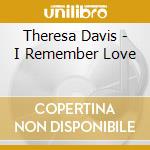 Theresa Davis - I Remember Love cd