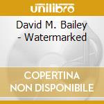 David M. Bailey - Watermarked cd