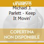 Michael J. Parlett - Keep It Movin' cd musicale di Michael J. Parlett