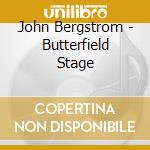 John Bergstrom - Butterfield Stage cd