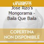 Jose Rizo's Mongorama - Baila Que Baila cd musicale di Jose Rizo's Mongorama