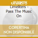 Limeliters - Pass The Music On cd musicale di Limeliters
