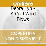 Debra Lyn - A Cold Wind Blows cd