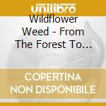 Wildflower Weed - From The Forest To The Sea cd