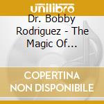 Dr. Bobby Rodriguez - The Magic Of Christmas cd musicale di Dr. Bobby Rodriguez
