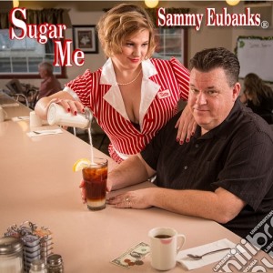 Sammy Eubanks - Sugar Me cd musicale di Sammy Eubanks