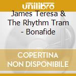James Teresa & The Rhythm Tram - Bonafide cd