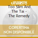 Too Slim And The Tai - The Remedy cd