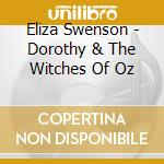 Eliza Swenson - Dorothy & The Witches Of Oz cd