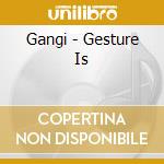Gangi - Gesture Is cd