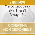 Marco Iacobini - Sky There'll Always Be cd musicale di Marco Iacobini