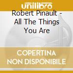 Robert Pinault - All The Things You Are cd