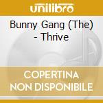 Bunny Gang (The) - Thrive