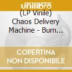 (LP Vinile) Chaos Delivery Machine - Burn Mother Fucker Burn
