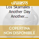 Los Skarnales - Another Day Another Borrachera cd musicale di Los Skarnales