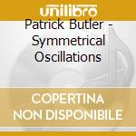 Patrick Butler - Symmetrical Oscillations cd