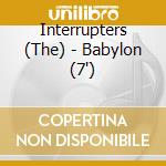 Interrupters (The) - Babylon (7') cd