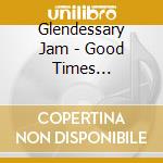 Glendessary Jam - Good Times Guaranteed cd