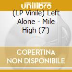 (LP Vinile) Left Alone - Mile High (7