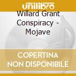 Willard Grant Conspiracy - Mojave cd musicale di WILLARD GRANT CONSPIRACY