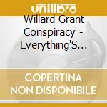 Willard Grant Conspiracy - Everything'S Fire cd musicale di WILLARD GRANT CONSPIRACY