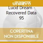 Lucid Dream - Recovered Data 95 cd