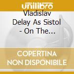 Vladislav Delay As Sistol - On The Brigher Side 1: Remixes cd musicale di Vladislav Delay As Sistol