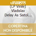 (LP Vinile) Vladislav Delay As Sistol - On The Brigher Side 2: Remixes lp vinile di Vladislav Delay As Sistol
