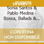 Sonia Santos & Pablo Medina - Bossa, Ballads & Boleros cd