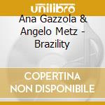 Ana Gazzola & Angelo Metz - Brazility cd