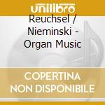 Reuchsel / Nieminski - Organ Music cd musicale