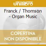 Franck / Thomson - Organ Music cd musicale