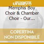 Memphis Boy Choir & Chamber Choir - Our Dancing Day cd musicale di Memphis Boy Choir & Chamber Choir
