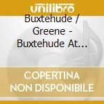 Buxtehude / Greene - Buxtehude At Lynchburg cd
