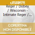 Reger / Dobey / Wisconsin - Intimate Reger / Robert Benjamin Dobey Organist cd