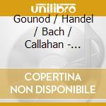 Gounod / Handel / Bach / Callahan - Cathedral Echoes cd