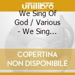 We Sing Of God / Various - We Sing Of God / Various cd