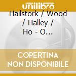 Hailstork / Wood / Halley / Ho - O Still Small Voice Of Calm cd musicale di Hailstork / Wood / Halley / Ho