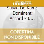 Susan De Kam: Dominant Accord - J. S. Bach, Howells, Brahms.. cd musicale di Bach / Howells / Brahms / De K