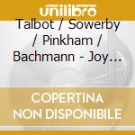 Talbot / Sowerby / Pinkham / Bachmann - Joy To The Heart cd musicale