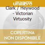 Clark / Heywood - Victorian Virtuosity cd