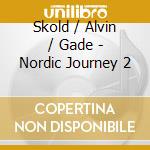 Skold / Alvin / Gade - Nordic Journey 2 cd