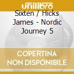 Sixten / Hicks James - Nordic Journey 5 cd