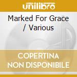 Marked For Grace / Various cd musicale