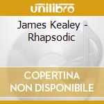 James Kealey - Rhapsodic cd