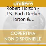 Robert Horton - J.S. Bach Decker Horton & Mendelssohn: On Impulse cd musicale